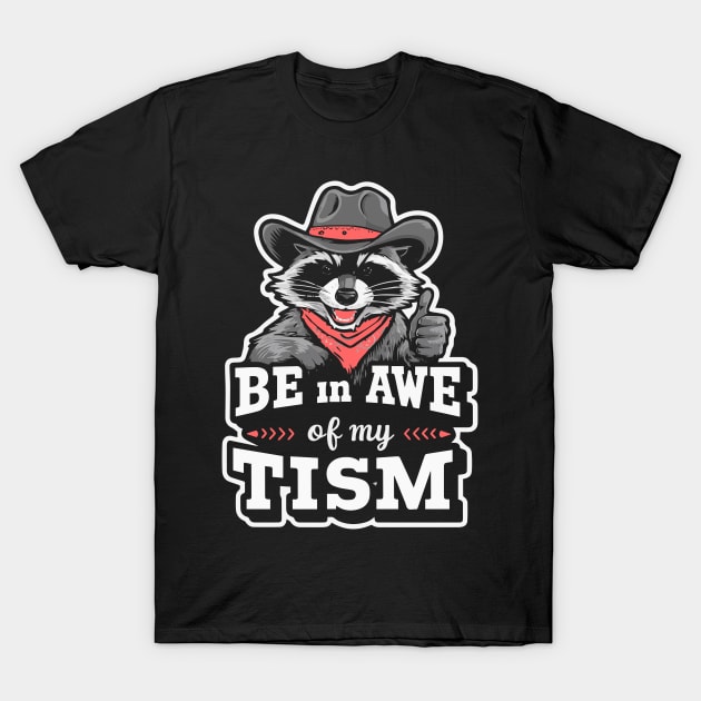 Be In Awe Of My Tism T-Shirt by deafcrafts